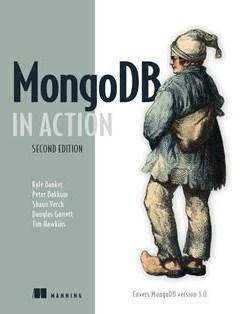 MongoDB in Action: Covers MongoDB version 3.0 2nd Edition,, Kyle Banker, Peter Bakkum, Shaun Verch, Doug
MongoDB in Action: Covers MongoDB version 3.0 2nd Edition,, Kyle Banker, Peter Bakkum, Shaun Verch, Doug