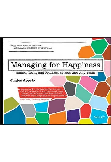 Managing for Happiness: Games, Tools, and Practices to Motivate Any Team, Jurgen Appelo
Managing for Happiness: Games, Tools, and Practices to Motivate Any Team, Jurgen Appelo