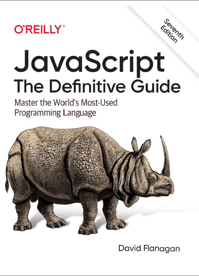 JavaScript: The Definitive Guide: Master the World's Most-Used Programming Language. Flanagan D. 7th edition.
JavaScript: The Definitive Guide: Master the World's Most-Used Programming Language. Flanagan D. 7th edition.