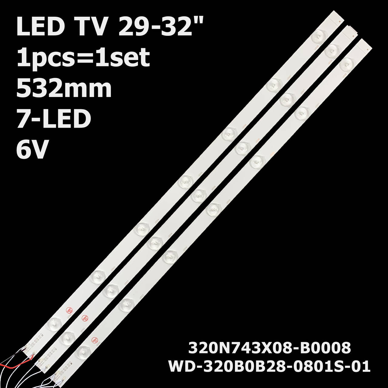 

LED планки підсвітки 6V 7-led WD-320B0B28-0801S-01 320N743X08-B0008 532mm 1pcs=1set