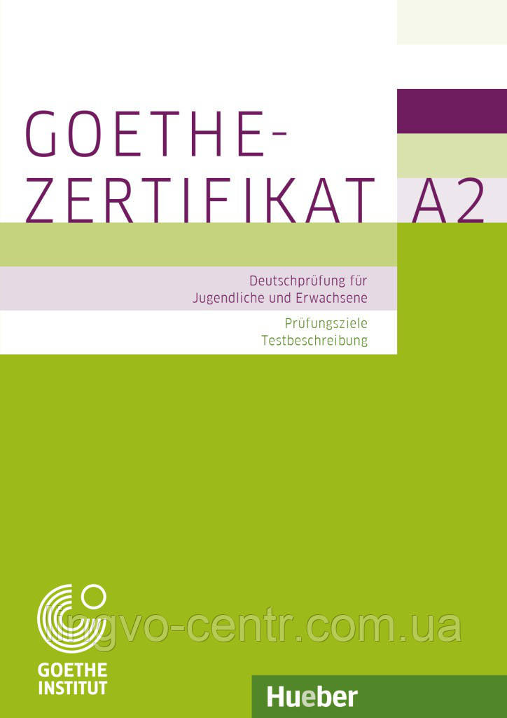 Goethe-Zertifikat A2 – Prufungsziele, Testbeschreibung (Deutschprufung fur Jugendliche) und Erwachsen