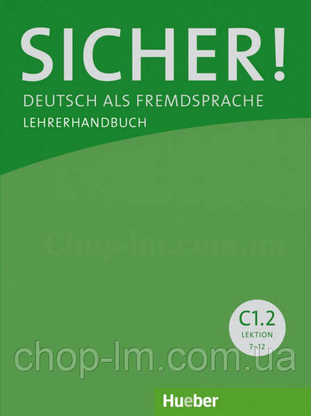 Sicher! C1.2 Lehrerhandbuch Lektion 7-12 / Книга для вчителя