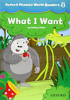 Oxford Phonics World Readers 1 What I Want / Адаптированная книга для чтения