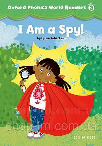 Oxford Phonics World Readers 3 I am a Spy! / Книга для читання, фото 2