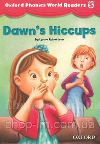 Oxford Phonics World Readers 5 dawn's Hiccups / Книга для читання