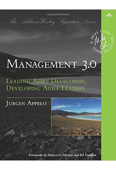 Management 3.0: Leading Agile Developers, Developing Agile Leaders. Jurgen Appelo