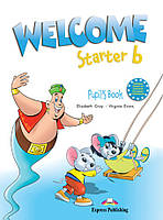 Welcome Starter b . Pupil's Book.Beginner. Учебник. Elizabeth Gray,Virginia Evans.