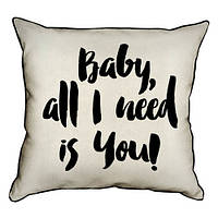 Подушка с мешковины Baby, all I need is you! 45x45 см (45PHB_17L006_WH)