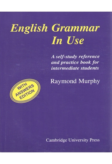 English Grammar in Use with Answers:A Reference and Practice Book for Intermediate Students. Raymond Murphy.