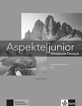 Aspekte junior. Mittelstufe Deutsch. Lehrerhandbuch B2