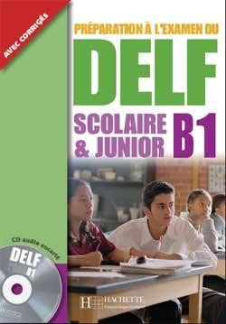 Preparation a l'examen du DELF - Scolaire et Junior B1 avec Audio-CD