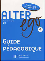 Alter Ego 4 - Guide pedagogique