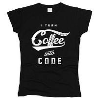 I Turn Coffee Code Into 02 Футболка жіноча