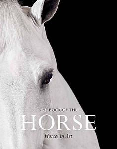 Видатні художники. The Book of the Horse: Horses in Art. Angus Hyland and Caroline Roberts