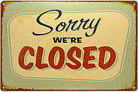 Металлическая табличка / постер "Извините, Мы Закрыты / Sorry, We're Closed" 30x20см (ms-00600)