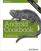 Android Cookbook: Problems and Solutions for Android Developers 2nd Edition, Ian F. Darwin