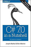 C# 7.0 in a Nutshell: The Definitive Reference, Joseph Albahari