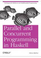 Parallel and Concurrent Programming in Haskell Techniques for Multicore and Multithreaded Programming