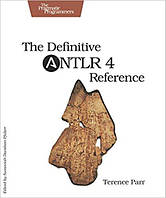 The Definitive ANTLR 4 Reference, 2nd Edition, Terence Parr