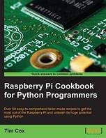 Raspberry Pi Cookbook for Python Programmers, Tim Cox