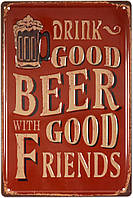 Металлическая табличка / постер "Пей Хорошее Пиво С Хорошими Друзьями / Drink Good Beer With Good Friends"