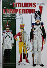 Les Italiens de l'Empereur. les Armees de la Peninsule Italienne 1800-1815. Jouineau A., Mongin J.