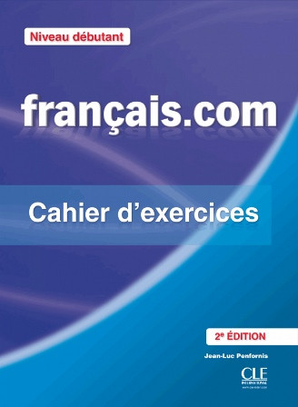 Français.com 2e Édition Débutant Cahier d exercices