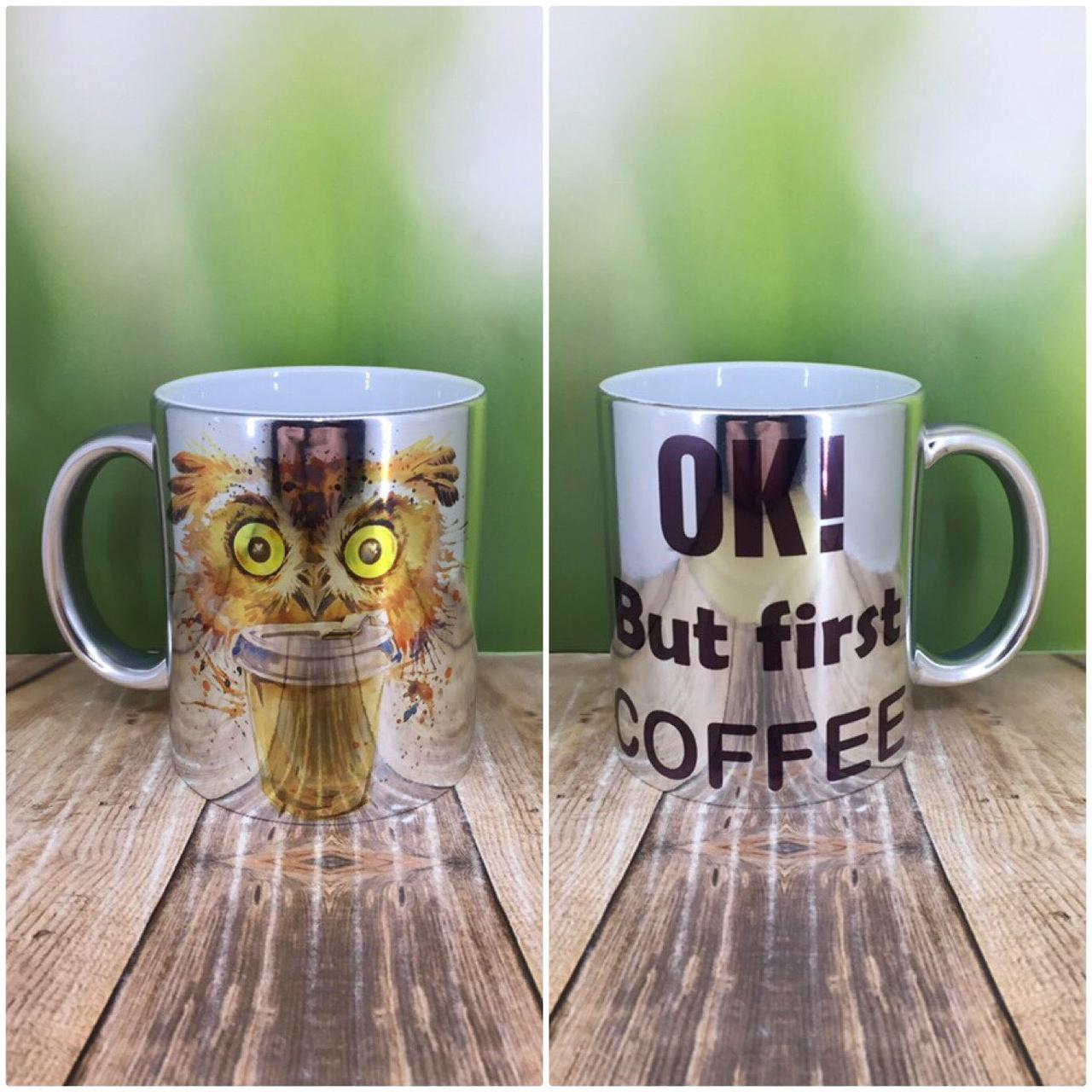 Друк на чашках,Чашка "OK! But first COFFEE"