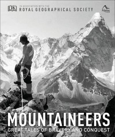 Mountaineers. Great tales of bravery and conquest. Royal Geographical Society, The Alpine Club