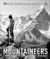 Mountaineers. Great tales of bravery and conquest. Royal Geographical Society, The Alpine Club