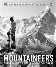 Mountaineers. Great tales of bravery and conquest. Royal Geographical Society, The Alpine Club