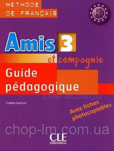 Книга для вчителя Amis et compagnie 3 Guide Pédagogique avec fishes photocobiables