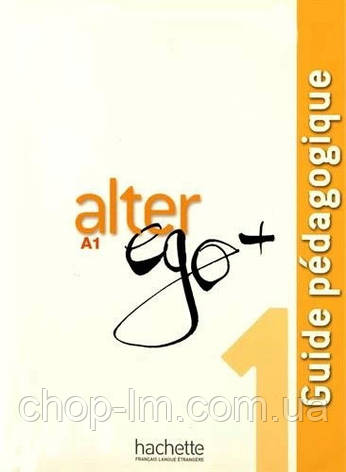 Alter Ego+ 1 Guide Pédagogique / Книга для вчителя, фото 1