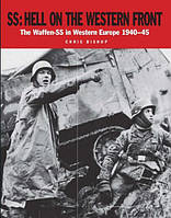 SS: Hell on the Western Front: The Waffen-SS in Western Europe 1940-45. Bishop C.