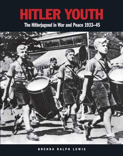 Hitler Youth - The Hitlerjugend in War and Peace 1933-1945. Lewis B.