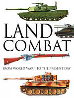 Land Combat - From World War I to the Present Day. Dougherty M.