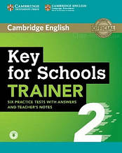 Cambridge English: Key for Schools Trainer 2 Six Practice Tests with answers, teacher's Notes + Audio