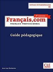 Français.com 3e Édition Intermédiaire Guide pédagogique