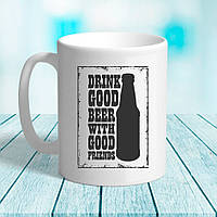 Белая кружка (чашка) с принтом Пиво "Drink good beer with good friends"