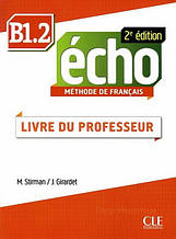 Книга для вчителя Écho 2e édition B1.2 Livre du professeur / Cle International