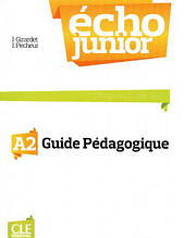 Écho Junior A2 Guide pédagogique: Cle International / Книга для вчителя