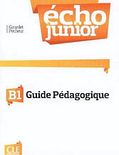 Écho Junior B1 Guide pédagogique: Cle International / Книга для вчителя