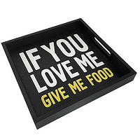 Дерев'яний піднос з принтом If you love me give me food 33х33х4 см (PDN_19M004_BL)