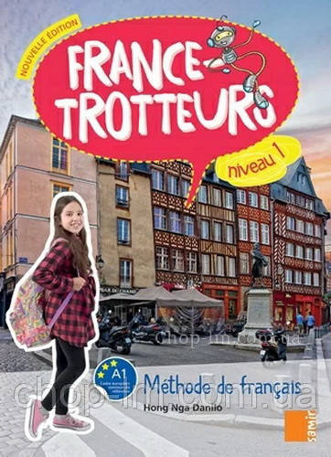 France-trotteurs Nouvelle Édition 1 Méthode de français - Livre de l élève / Автор: Hong Nga Danilo / Підручник