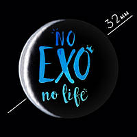 "no EXO no life / Экзо" значок круглый на булавке Ø32 мм