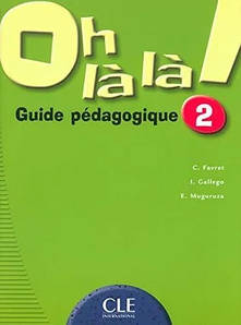Oh La La! 2 Guide pedagogique (книга для вчителя)