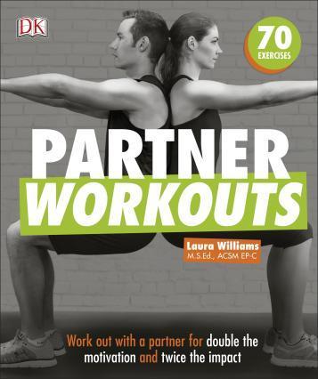 Partner Workouts. Work Out with a Partner for Double the Motivation and Twice the Impact. Williams L.