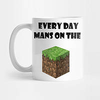 Кружка Minecraft Every Day Mans On The Block Funny чашка Майнкрафт Каждый день мужчины на блоке