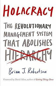 Holacracy: The Revolutionary Management System That Abolishes Hierarchy