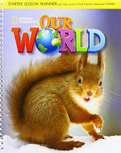 Our World Starter Lesson Planner + Audio CD + teacher's Resource CD-ROM / Книга для вчителя NGL